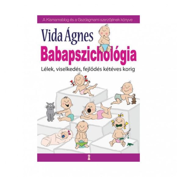 Babapszichológia - Lélek, viselkedés, fejlődés kétéves korig - Vida Ágnes