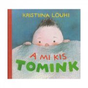 A mi kis Tomink - Kristiina Louhi