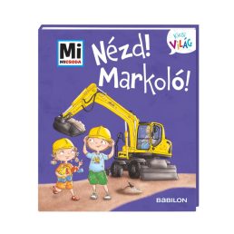 Mi Micsoda Kicsi világ - Nézd, markoló!