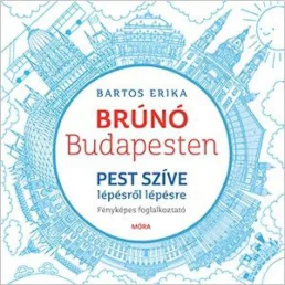   Pest szíve lépésről lépésre - Brúnó Budapesten 3. - Bartos Erika