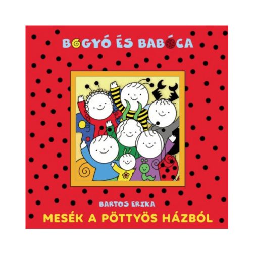 Bogyó és Babóca - Mesék a pöttyös házból - Bartos Erika