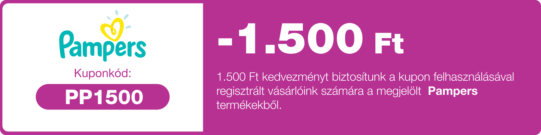 -1.500 Ft kedvezmény, melyet a megjelölt Pampers termékekre tudsz felhasználni.
