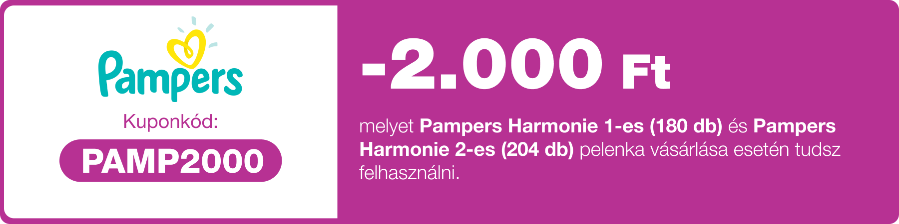 -2000 Ft kedvezmény Pampers Harmonie 1-es (180 db) és 2-es (204 db) pelenkákra.